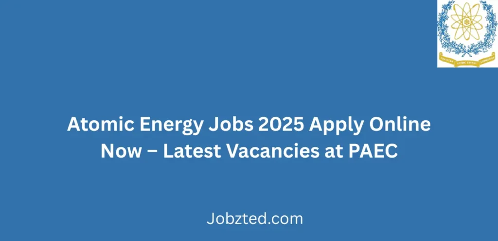 Atomic Energy Jobs 2025 Apply Online Now Latest Vacancies at PAEC