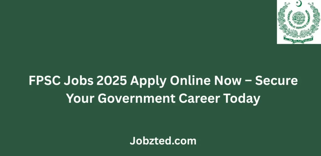 FPSC Jobs 2025 Apply Online Now Secure Your Government Career Today